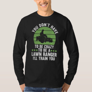 Camiseta you don't have to be crazy to be a lawn ranger law