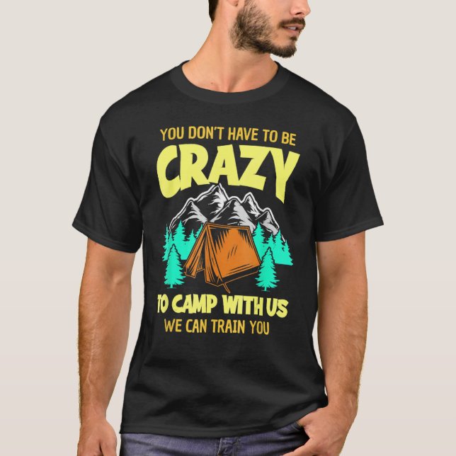 Camiseta You Don't Have To Be Crazy To Camp With Us Funny C (Frente)