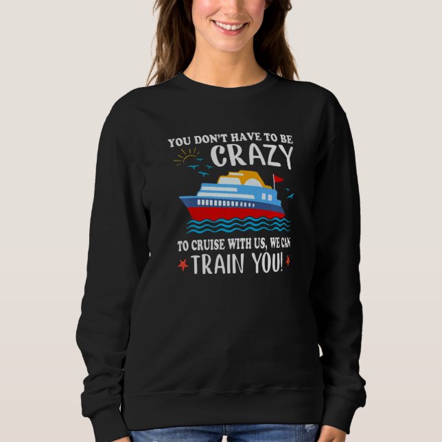 Camiseta You Don't Have To Be Crazy To Cruise With Us We Ca (Frente)