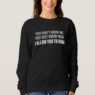 Camiseta You Don't Know Me You Just Know What I Allow You T