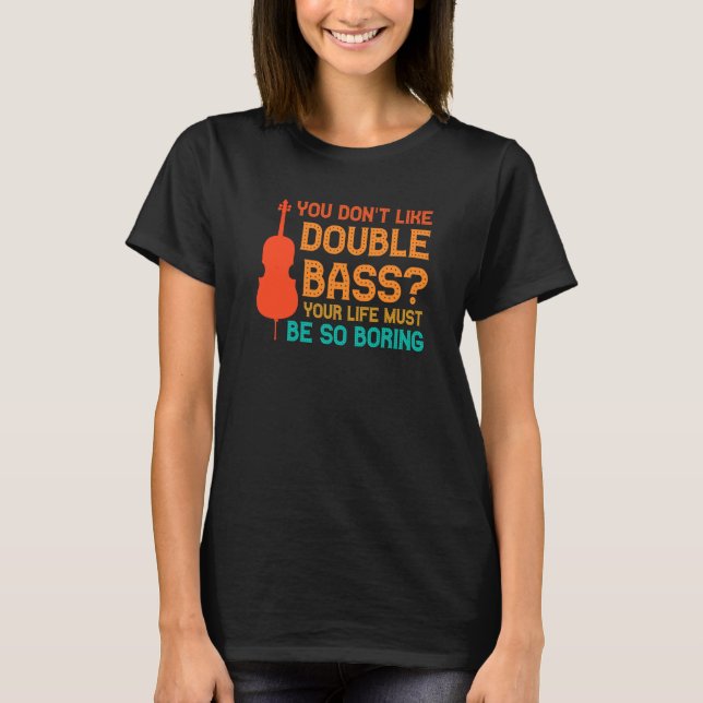 Camiseta you don't like double bass double basses (Frente)