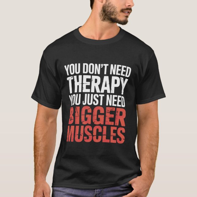 Camiseta You Don't Need Therapy You Just Need Bigger Muscle (Frente)