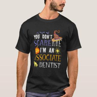 Camiseta You Don't Scare Associate Dentist Halloween Saying