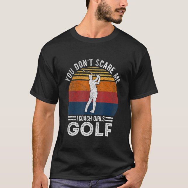 Camiseta You Don't Scare Me Girl Golf Coach Golf Player Gol (Frente)