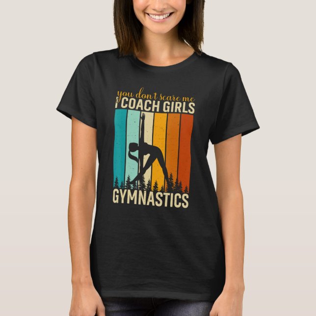 Camiseta You Don't Scare Me I Coach Girls Gymnastics Gymnas (Frente)