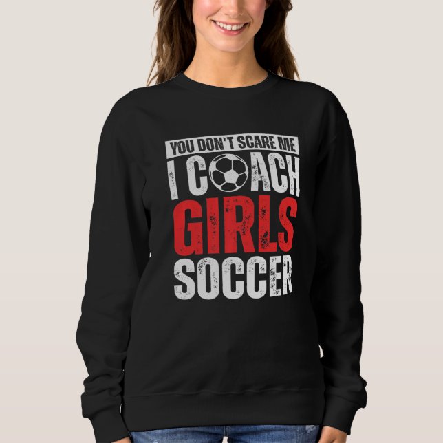 Camiseta You Don't Scare Me I Coach Girls Soccer  Soccer Co (Frente)
