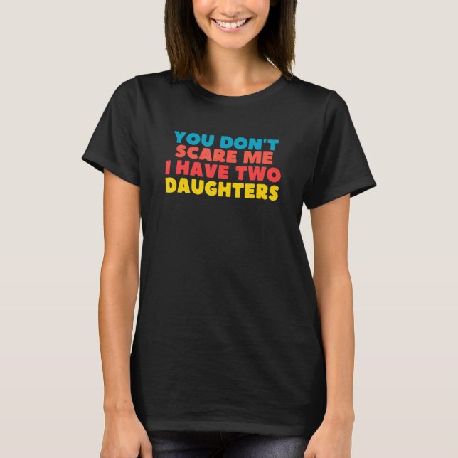 Camiseta You Don't Scare Me I Have Two Daughters (Frente)