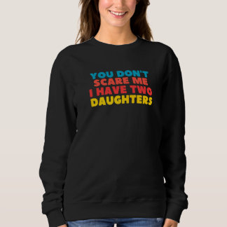 Camiseta You Don't Scare Me I Have Two Daughters  