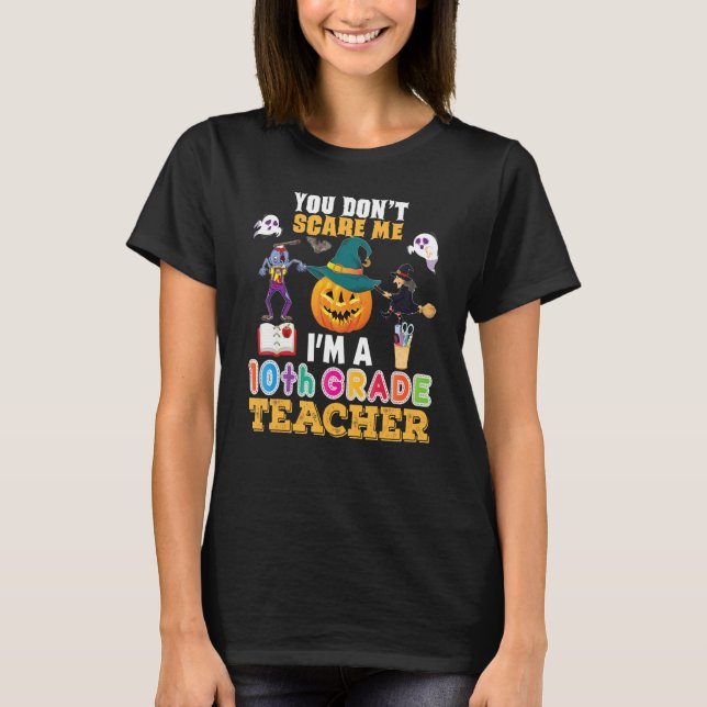 Camiseta You Don't Scare Me I'm A 10th Grade Teacher Can't  (Frente)