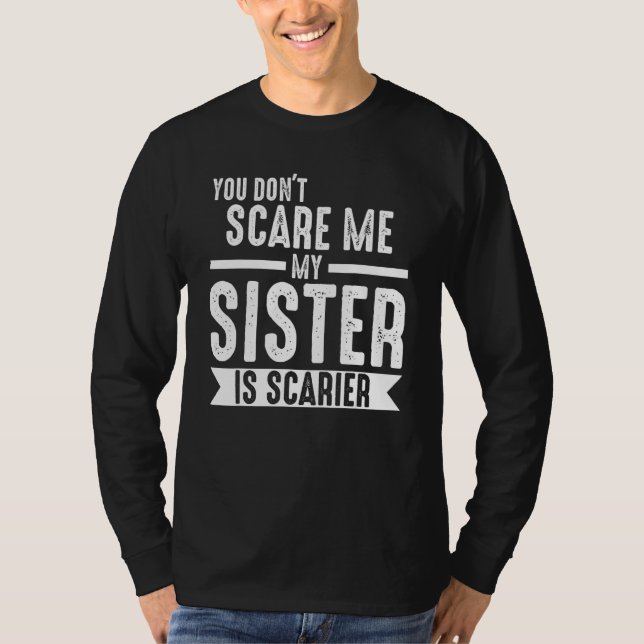 Camiseta you don't scare me my sister is scarier Brother (Frente)