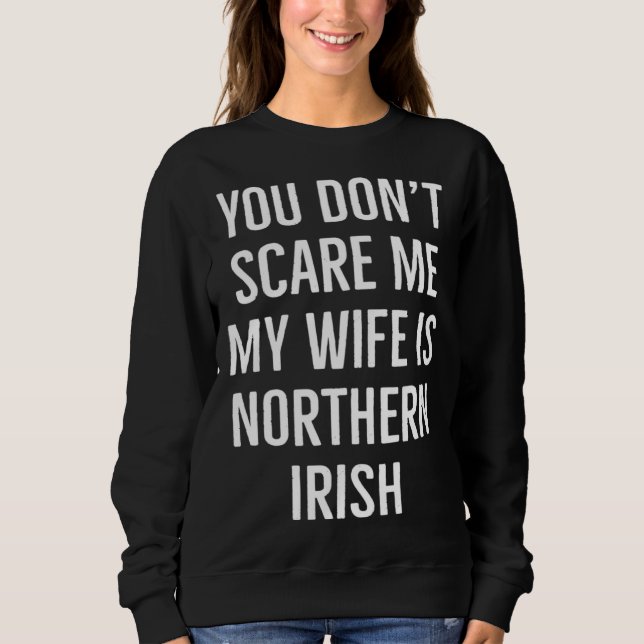 Camiseta You don't scare me my wife is Northern Irish funny (Frente)