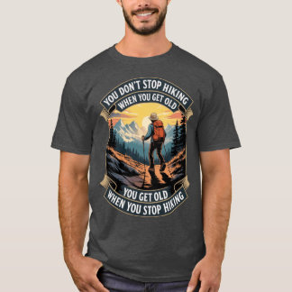 Camiseta you dont stop hiking when you get old you get old 