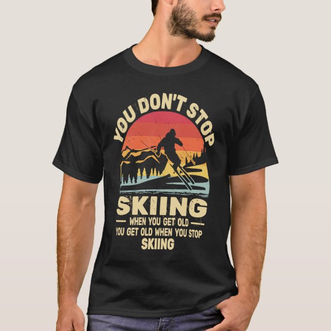 Camiseta You don't Stop Skiing get old skiers and retro sno (Frente)