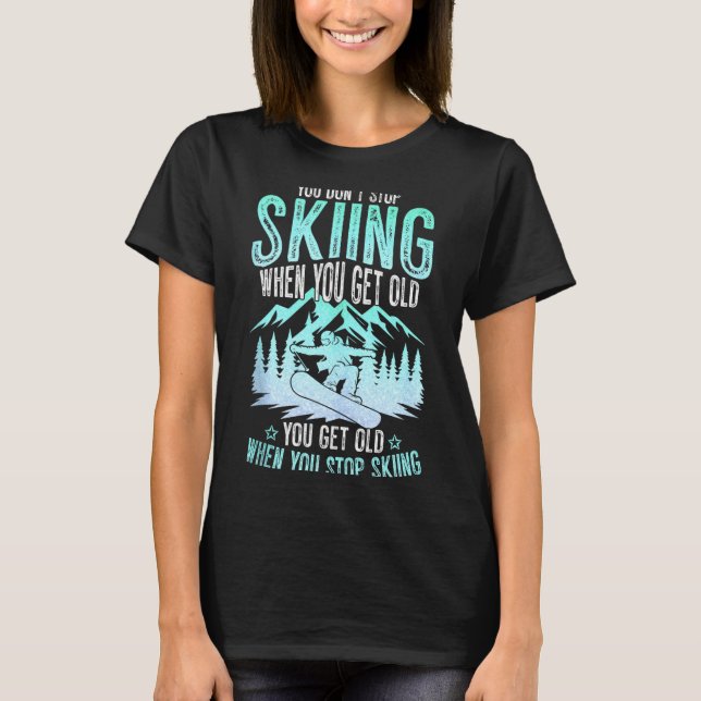 Camiseta You Dont Stop Skiing When You Get Old Funny Skier  (Frente)
