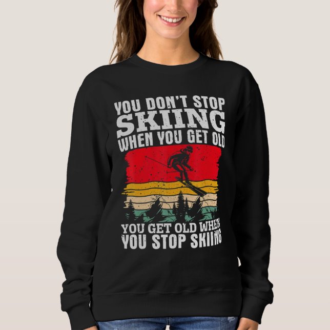 Camiseta You Don't Stop Skiing When You Get Old  Ski  Skier (Frente)