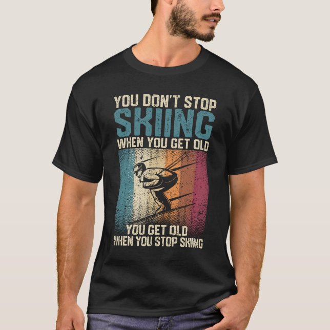 Camiseta You don't stop skiing when you're old (Frente)