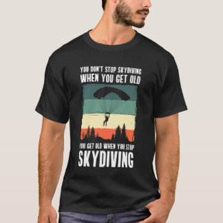 Camiseta You Dont Stop Skydiving When You Get Old