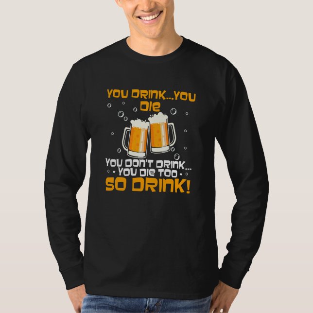 Camiseta You Drink You Die You Don't Drink You Die Too (Frente)