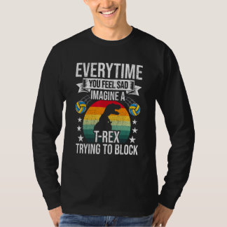Camiseta You Feel Sad Imagine A Rex Volleyball Coach Player