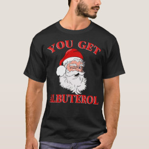 Camiseta You Get Albuterol Respiratory Therapist Christmas