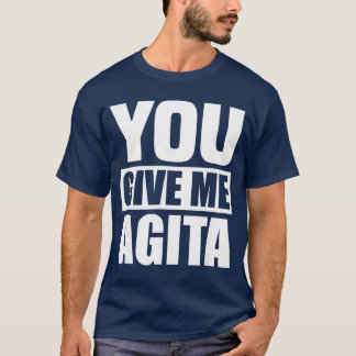 Camiseta You Give Me Agita Humor Quote Gift friends