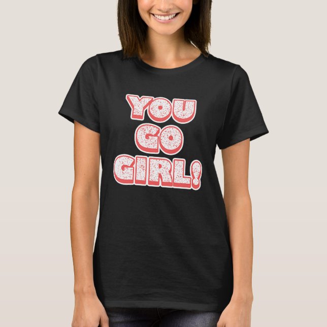 Camiseta You Go Girl!  Feminism  Women's Equalisation (Frente)