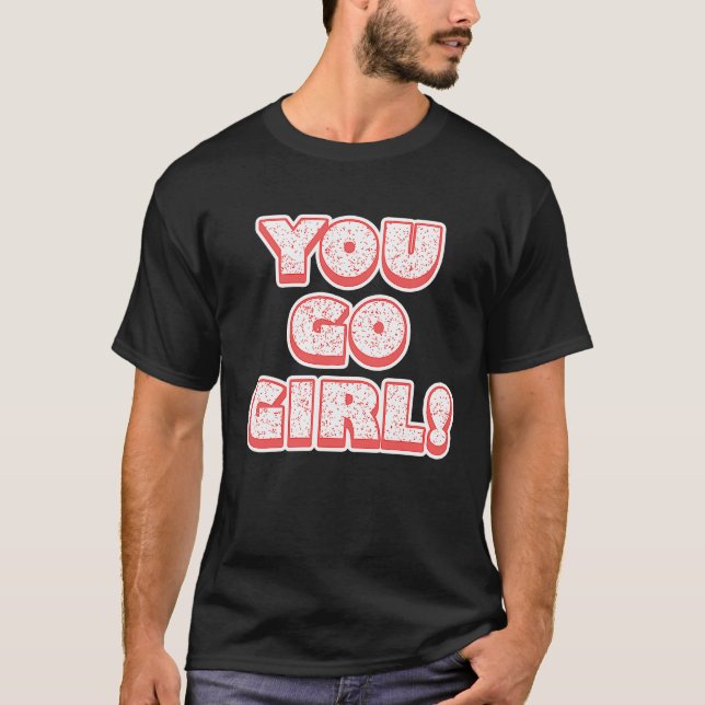 Camiseta You Go Girl!  Feminism  Women's Equalisation (Frente)