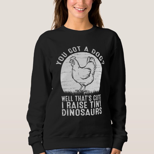 Camiseta You got a dog Well that's cute I raise tiny dinosa (Frente)