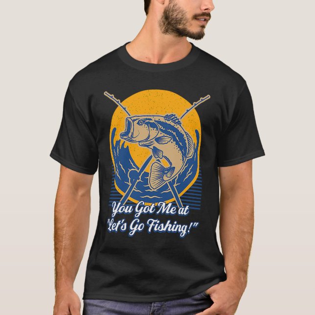 Camiseta You Got Me at Lets Go Fishing Hobby Fisherman Past (Frente)