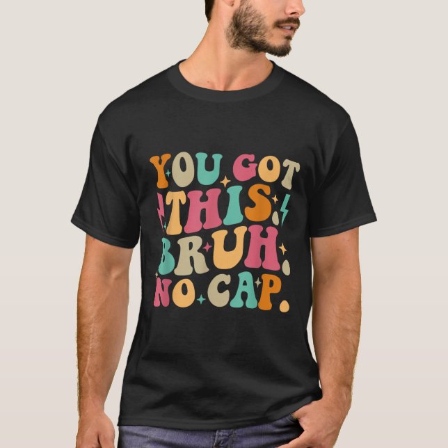 Camiseta You Got This Bruh No Cap Funny Testing Day Teacher (Frente)