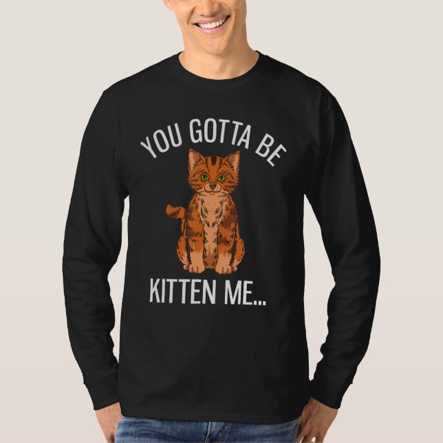 Camiseta You Gotta Be Kitten Me Funny Ginger Cat Lover (Frente)