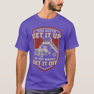 Camiseta You Gotta Get Funny Dumpruck Driverrucking Dad Men