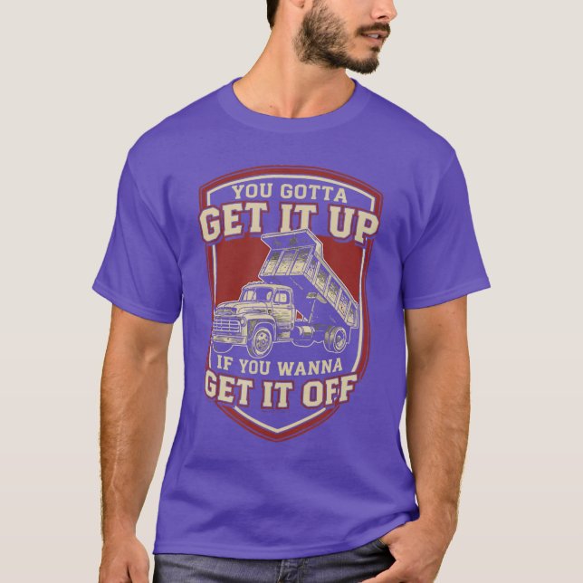 Camiseta You Gotta Get Funny Dumpruck Driverrucking Dad Men (Frente)