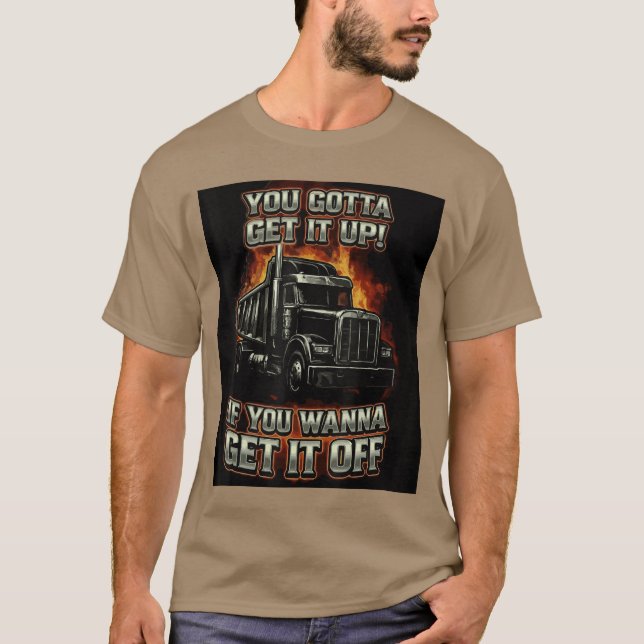 Camiseta You Gotta Get Funny Dumpruck Driverrucking Dad Men (Frente)