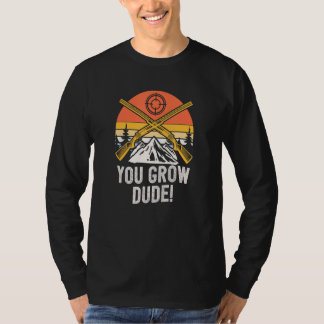 Camiseta You Grow Dude  Mushroom  Humor Mushroom Grower