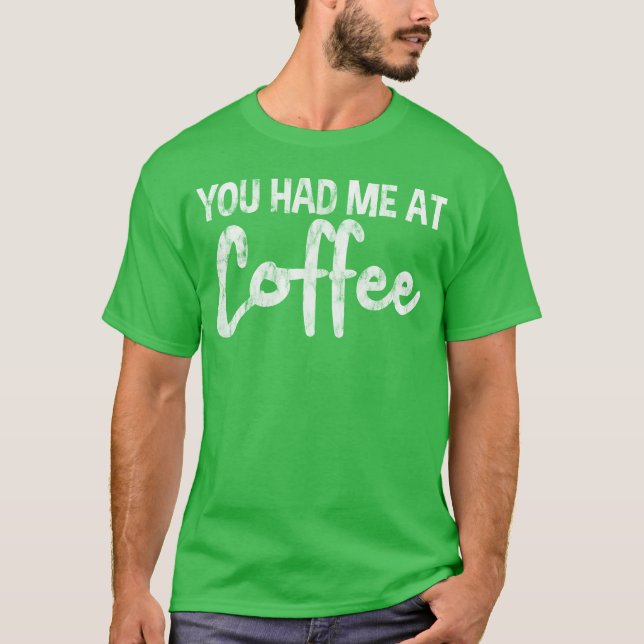 Camiseta You Had Me At Coffee funny (Frente)