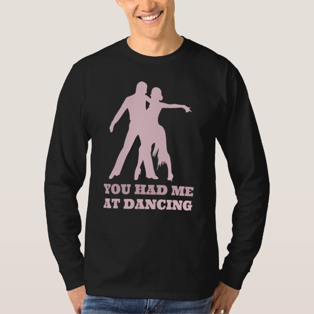 Camiseta You Had Me At Dancing  Ballet Foxtrot Dancers (Frente)