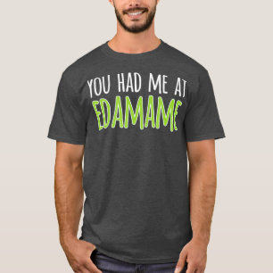 Camiseta You Had Me At Edamame Soybeans