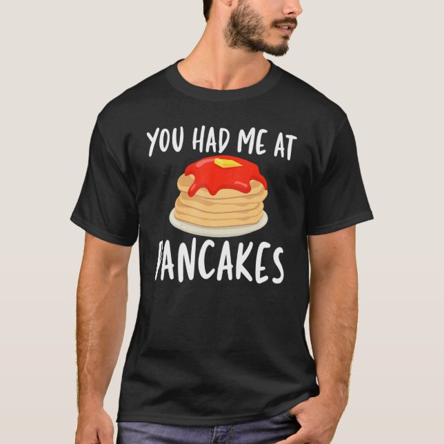 Camiseta You Had Me At Pancakes   Pancakes for Unisex (Frente)
