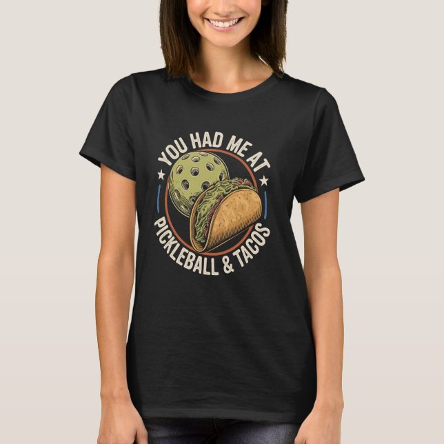 Camiseta You Had Me At Pickleball And Tacos Funny Pickle Ba (Frente)