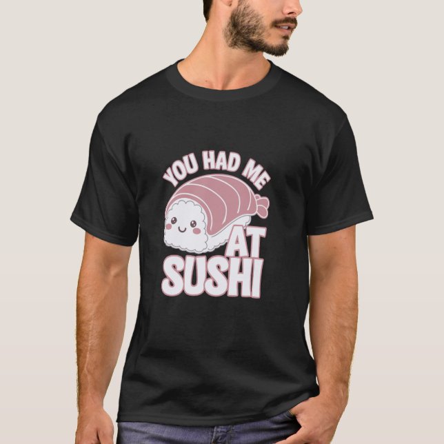 Camiseta You Had Me At Sushi Funny Sushi Style (Frente)