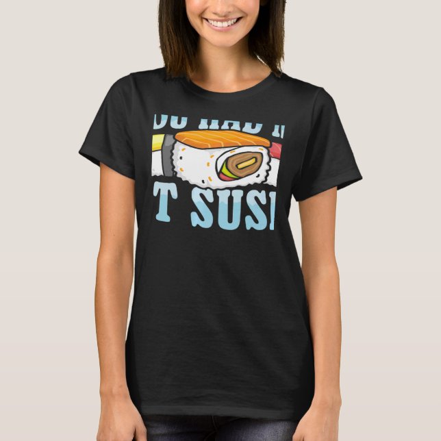 Camiseta You Had Me At Sushi Japanese Food Japan Sushi   (Frente)