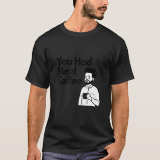 Camiseta You Had Meat Coffee Everything Caffeine