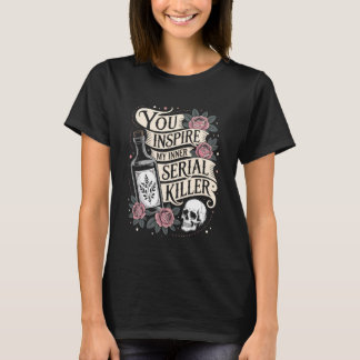 Camiseta You Inspire My Inner Serial Killer Gothic Humor Sk