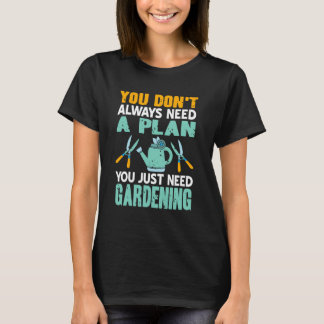 Camiseta You Just Need Gardening Funny Hobby Quote