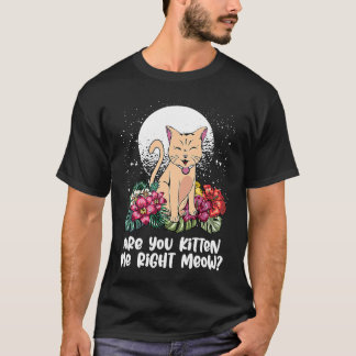 Camiseta You Kitten Me Right Cat Humor Cat Themed