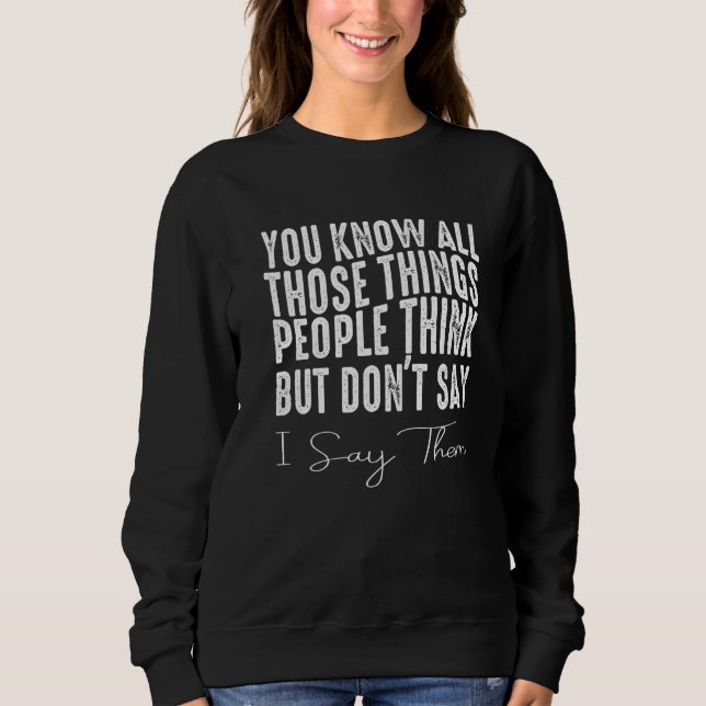 Camiseta You Know All Those Things People Think But Don't S (Frente)