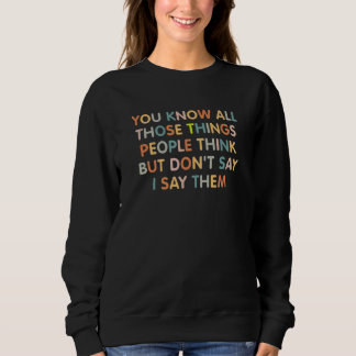 Camiseta You Know All Those Things People Think But Don't S