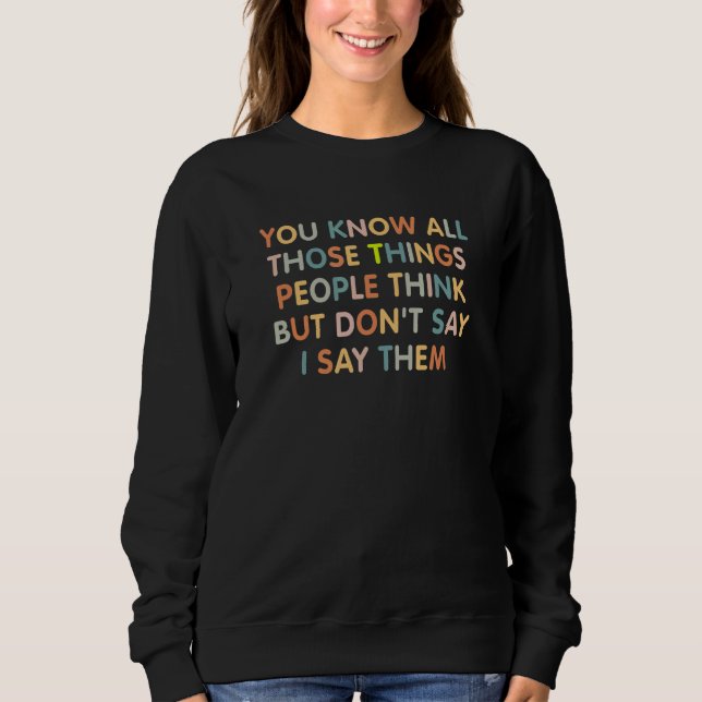 Camiseta You Know All Those Things People Think But Don't S (Frente)