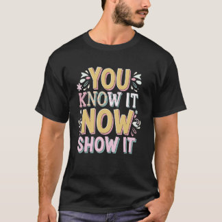 Camiseta You Know It Now Show It